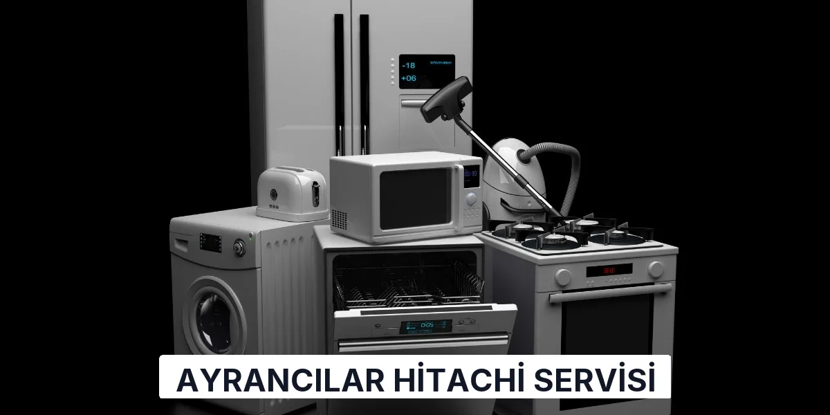 Ayrancılar Hitachi Servisi